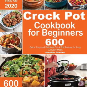 Crock Pot Cookbook for Beginners Crock Pot Cookbook for Beginners: 600 Quick, Easy and Delicious Crock Pot Recipes for Everyday Meals Foolproof & Who, Book 1, (Paperback)