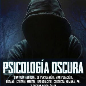 Psicología oscura: Una guía esencial de persuasión, manipulación, engaño, control mental, negociación, conducta humana, , (Paperback)