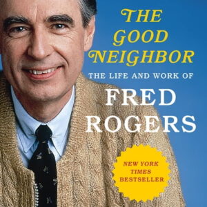 The Good Neighbor: The Life and Work of Fred Rogers, (Paperback)