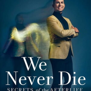 We Never Die: Secrets of the Afterlife, (Hardcover)