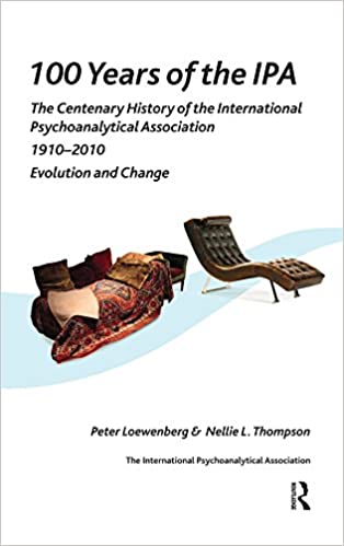 100 Years of the IPA: The Centenary History of the International Psychoanalytical Association 1910-2010: Evolution and Change