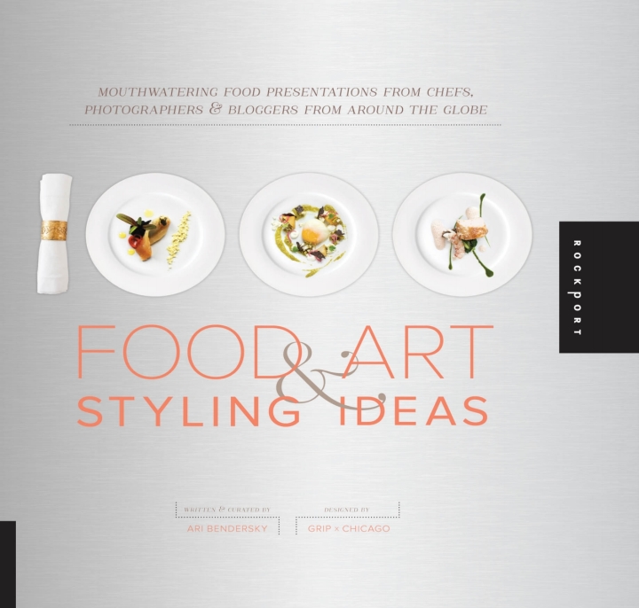 1000 Food Art and Styling Ideas: Mouthwatering Food Presentations from Chefs Photographers and Bloggers from Around the Globe