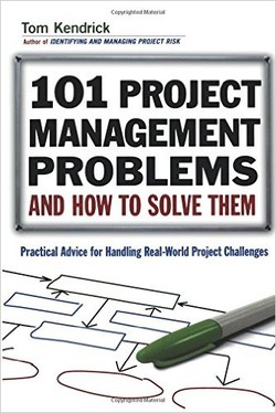101 Project Management Problems and How to Solve Them: Practical Advice for Handling Real-World Project Challenges