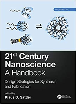 21st Century Nanoscience ��� A Handbook: Design Strategies for Synthesis and Fabrication (Volume Two)