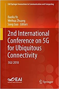 2nd International Conference on 5G for Ubiquitous Connectivity: 5GU 2018 (EAI/Springer Innovations in Communication and Computing)