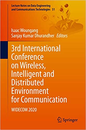 3rd International Conference on Wireless, Intelligent and Distributed Environment for Communication: WIDECOM 2020 (Lecture Notes on Data Engineering and Communications Technologies Book 51)