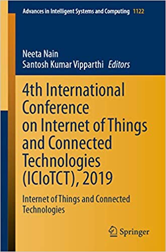 4th International Conference on Internet of Things and Connected Technologies (ICIoTCT), 2019: Internet of Things and Connected Technologies (Advances in Intelligent Systems and Computing Book 1122)