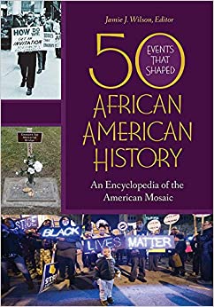 50 Events That Shaped African American History: An Encyclopedia of the American Mosaic [2 volumes]