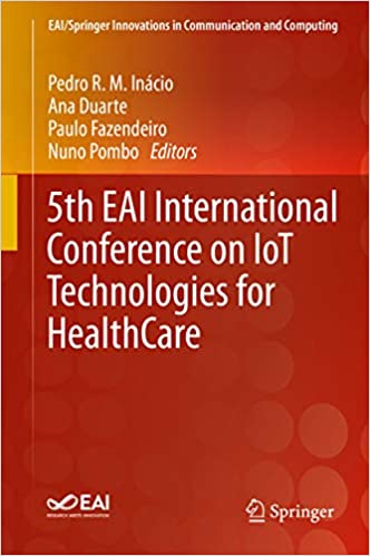 5th EAI International Conference on IoT Technologies for HealthCare (EAI/Springer Innovations in Communication and Computing)