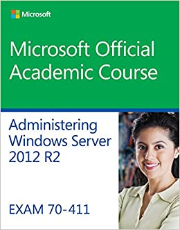 70-411 Administering Windows Server 2012 R2 (Microsoft Official Academic Course)