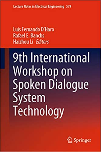 9th International Workshop on Spoken Dialogue System Technology (Lecture Notes in Electrical Engineering Book 579)
