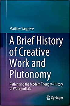 A Brief History of Creative Work and Plutonomy: Rethinking the Modern Thought-History of Work and Life