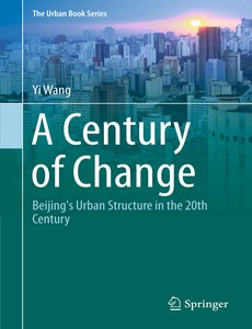 A Century of Change Beijing?s Urban Structure in the 20th Century by Yi Wang