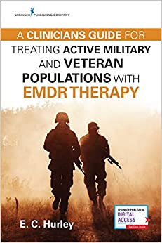 A Clinician's Guide for Treating Active Military and Veteran Populations with EMDR Therapy