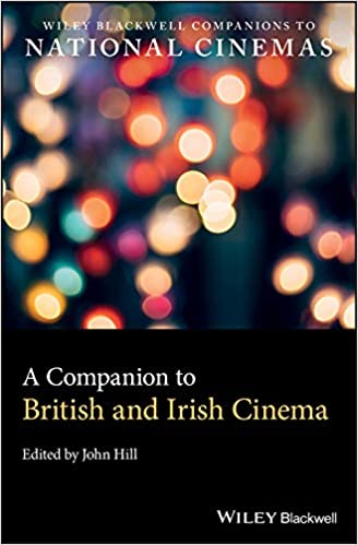 A Companion to British and Irish Cinema (Wiley Blackwell Companions to National Cinemas)