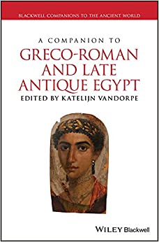 A Companion to Greco-Roman and Late Antique Egypt (Blackwell Companions to the Ancient World)