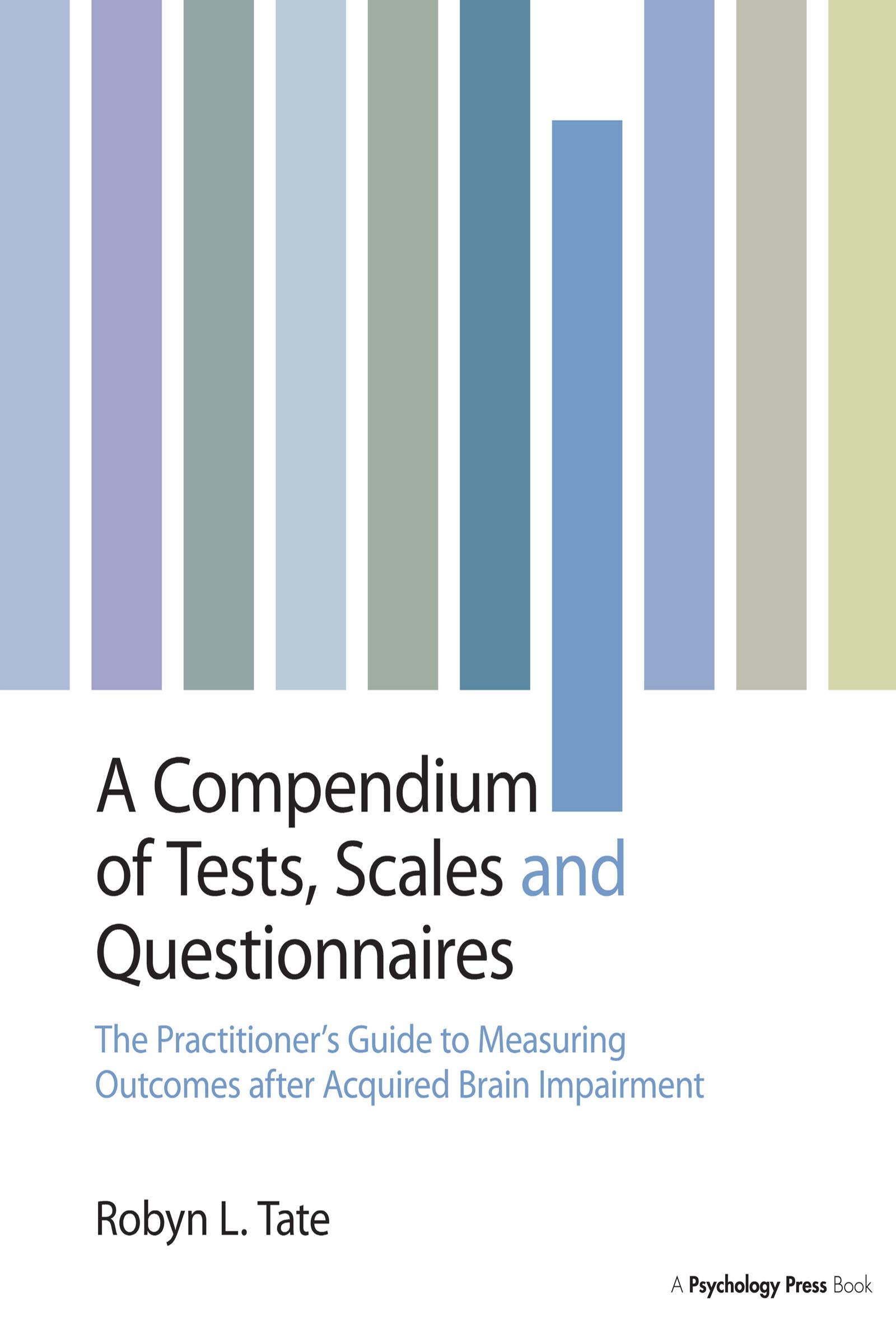A Compendium of Tests, Scales and Questionnaires : The Practitioner's Guide to Measuring Outcomes After Acquired Brain Impairment