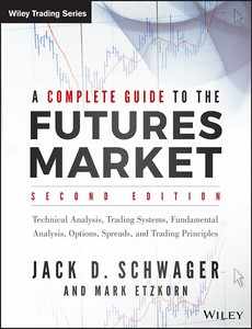 A Complete Guide to the Futures Market Technical Analysis, Trading Systems, Fundamental Analysis, Options, Spreads, and Trading Principles 2nd