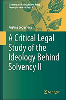A Critical Legal Study of the Ideology Behind Solvency II (Economic and Financial Law & Policy ��� Shifting Insights & Values Book 4)