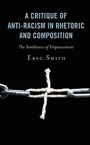 A Critique of Anti-racism in Rhetoric and Composition: The Semblance of Empowerment