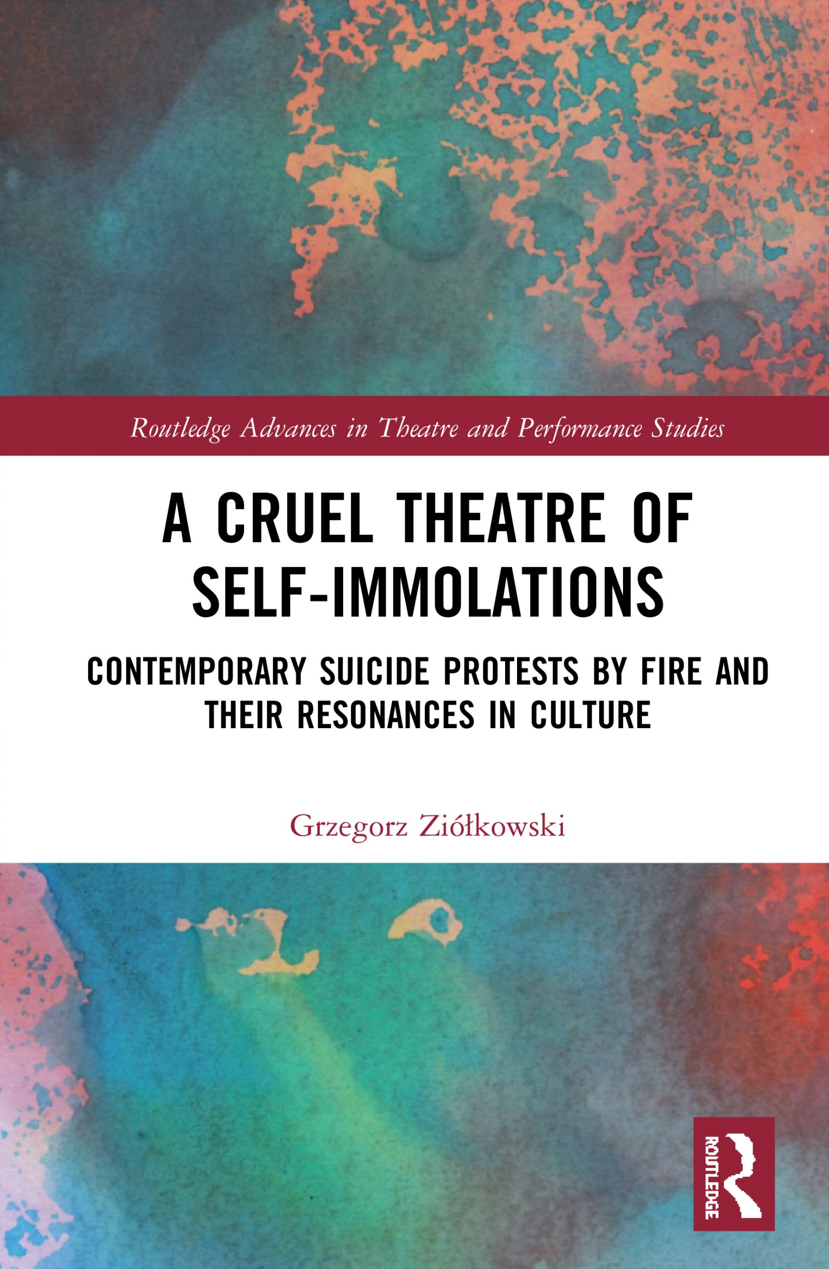 A Cruel Theatre of Self-Immolations: Contemporary Suicide Protests by Fire and Their Resonances in Culture