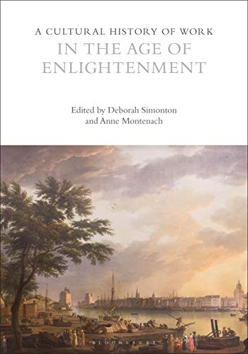 A Cultural History of Work in the Age of Enlightenment (The Cultural Histories Series)