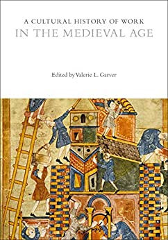A Cultural History of Work in the Medieval Age (The Cultural Histories Series)