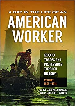 A Day in the Life of an American Worker: 200 Trades and Professions through History [2 volumes]