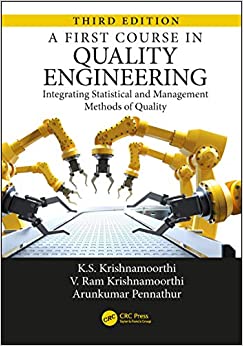 A First Course in Quality Engineering: Integrating Statistical and Management Methods of Quality, Third Edition