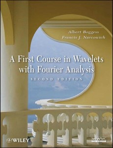 A First Course in Wavelets with Fourier Analysis 2nd Edition by Albert Boggess