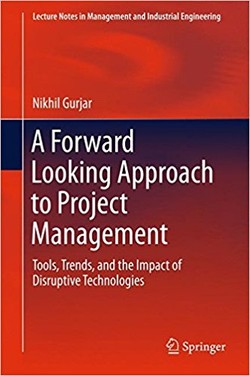 A Forward Looking Approach to Project Management: Tools, Trends, and the Impact of Disruptive Technologies (Lecture Notes in Management and Industrial Engineering)