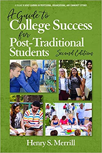 A Guide to College Success for Post-traditional Students (Adult Learning in Professional, Organizational, and Community Settings)