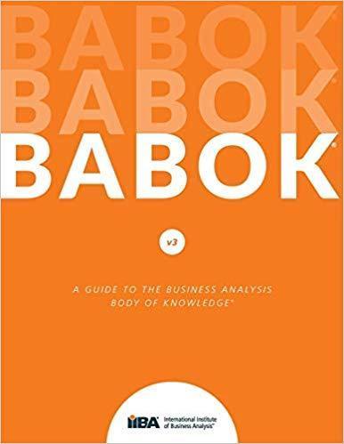 A Guide to the Business Analysis Body of Knowledge (BABOK Guide) 3rd Edition by IIBA