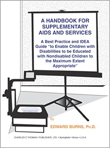 A Handbook for Supplementary Aids and Services: A Best Practice and IDEA Guide "to Enable Children with Disabilities to be Educated with Nondisabled Children to the Maximum Extent Appropriate."