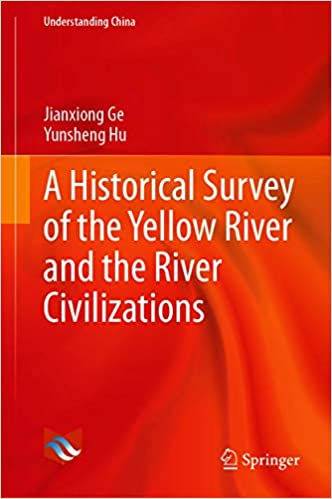 A Historical Survey of the Yellow River and the River Civilizations (Understanding China)