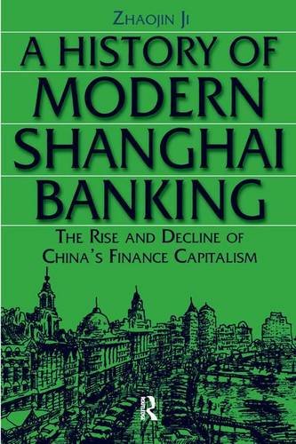 A History of Modern Shanghai Banking: The Rise and Decline of China?s Financial Capitalism