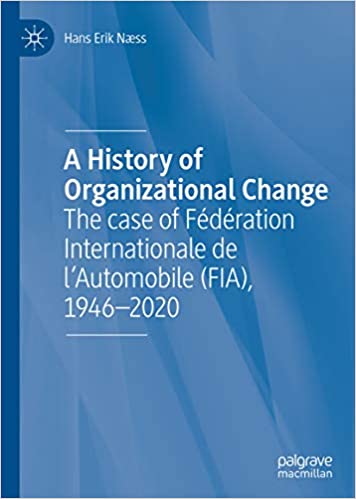 A History of Organizational Change: The case of F�d�ration Internationale de l�Automobile (FIA), 1946�2020