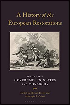 A History of the European Restorations: Governments, States and Monarchy (International Library of Historical Studies)