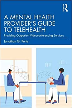 A Mental Health Provider's Guide to Telehealth: Providing Outpatient Videoconferencing Services