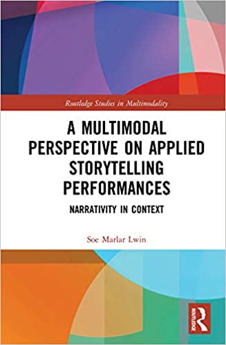 A Multimodal Perspective on Applied Storytelling Performances: Narrativity in Context (Routledge Studies in Multimodality)