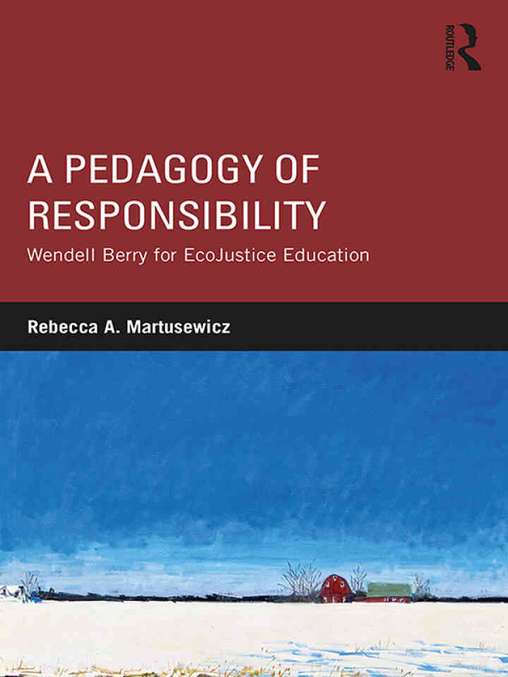 A Pedagogy of Responsibility: Wendell Berry for EcoJustice Education