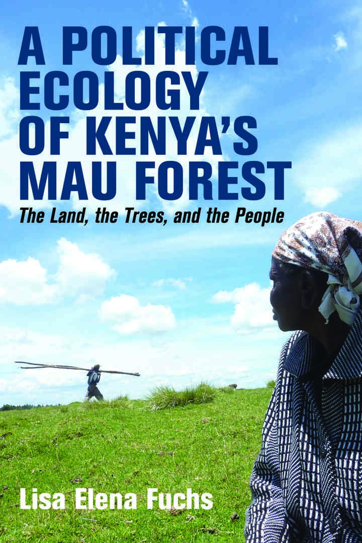A Political Ecology of Kenya’s Mau Forest: The Land, the Trees, and the People