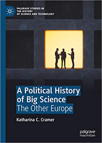A Political History of Big Science: The Other Europe (Palgrave Studies in the History of Science and Technology)