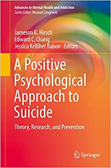 A Positive Psychological Approach to Suicide: Theory, Research, and Prevention (Advances in Mental Health and Addiction)