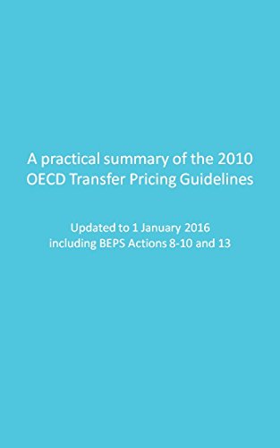 A practical summary of the 2010 OECD Transfer Pricing Guidelines: Updated to 1 January 2016, including BEPS Actions 8-10 and 13