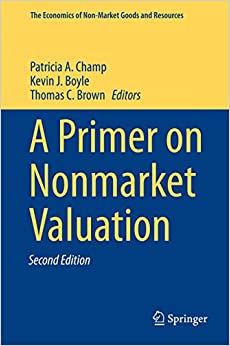 A Primer on Nonmarket Valuation (The Economics of Non-Market Goods and Resources)