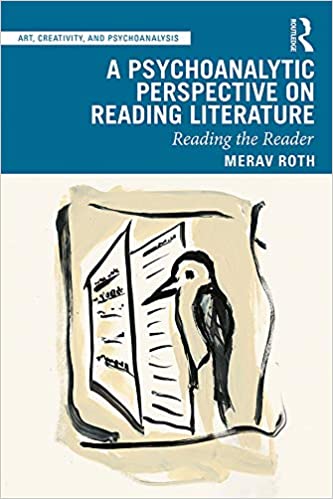 A Psychoanalytic Perspective on Reading Literature: Reading the Reader (Art, Creativity, and Psychoanalysis Book Series)