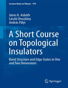 A Short Course on Topological Insulators Band Structure and Edge States in One and Two Dimensions by J?nos K. Asb?th