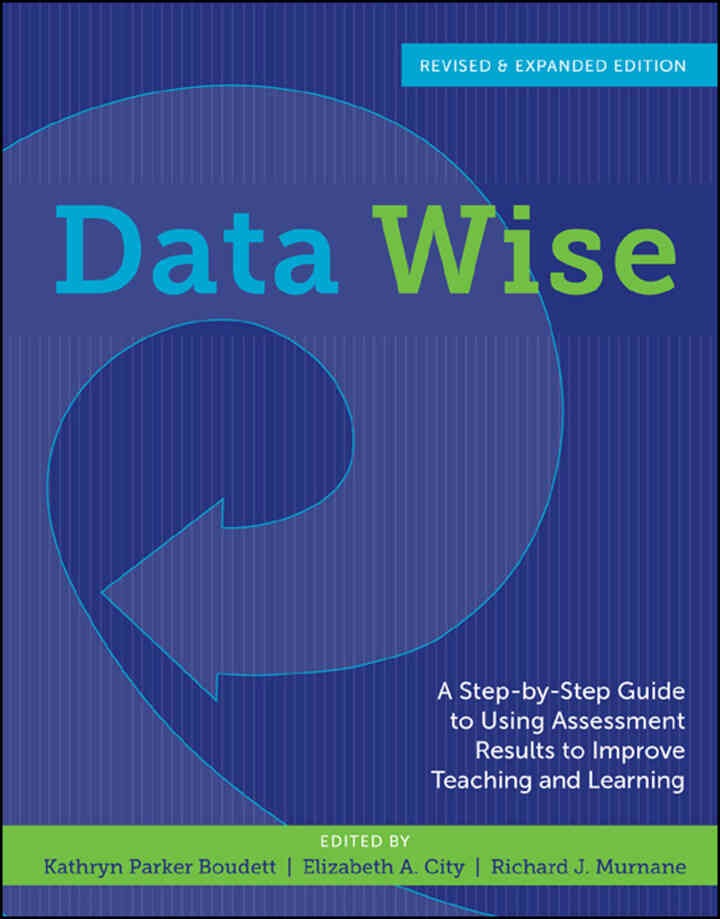 A Step-by-Step Guide to Using Assessment Results to Improve Teaching and Learning, Data Wise, Revised and Expanded Edition