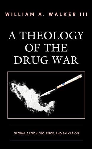 A Theology of the Drug War: Globalization, Violence, and Salvation